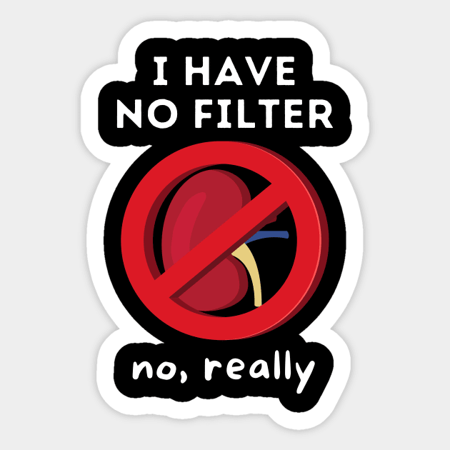 I Have No Filter - Kidney Renal Dialysis Pun Sticker by Caregiverology